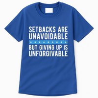 Setbacks Are Unavoidable But Giving Up Is Unforgivable Tall T-Shirt