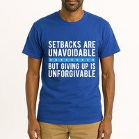 Setbacks Are Unavoidable But Giving Up Is Unforgivable Tall T-Shirt