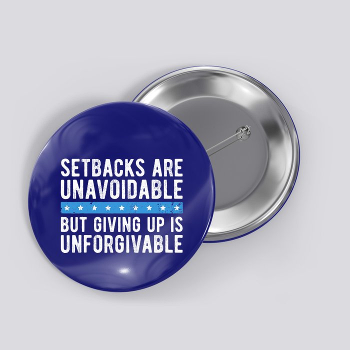 Setbacks Are Unavoidable But Giving Up Is Unforgivable Button