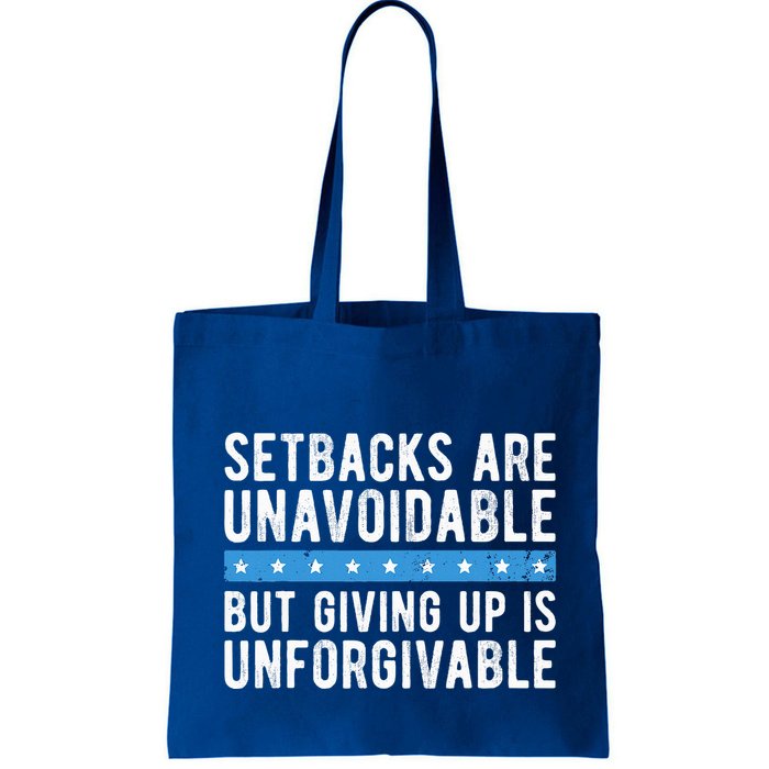 Setbacks Are Unavoidable But Giving Up Is Unforgivable Bag