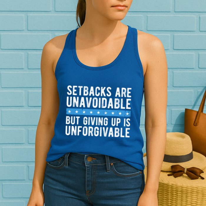 Setbacks Are Unavoidable But Giving Up Is Unforgivable Womens Tank Top