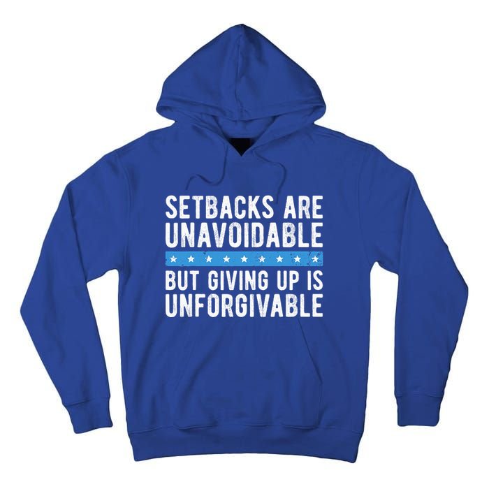 Setbacks Are Unavoidable But Giving Up Is Unforgivable Tall Hoodie