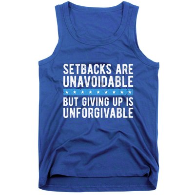 Setbacks Are Unavoidable But Giving Up Is Unforgivable Tank Top