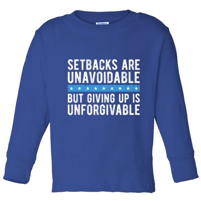 Setbacks Are Unavoidable But Giving Up Is Unforgivable Toddler Long Sleeve Shirt