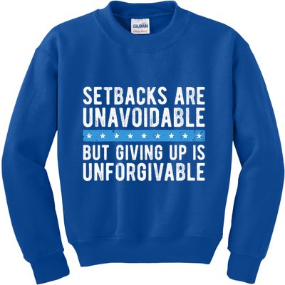 Setbacks Are Unavoidable But Giving Up Is Unforgivable Kids Sweatshirt