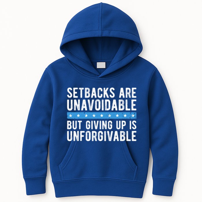Setbacks Are Unavoidable But Giving Up Is Unforgivable Kids Hoodie
