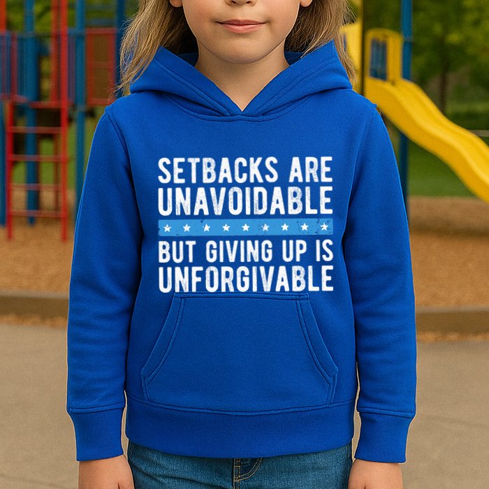 Setbacks Are Unavoidable But Giving Up Is Unforgivable Kids Hoodie