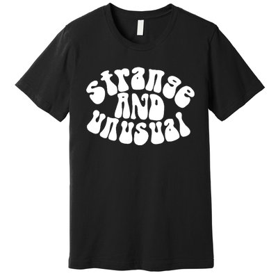 Strange And Unusual Premium T-Shirt