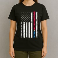 Sober Af Us Flag Support Sobriety Cause Recovery Sober T-Shirt