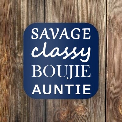 Savage Classy Bougie Auntie Funny Aunt Coaster