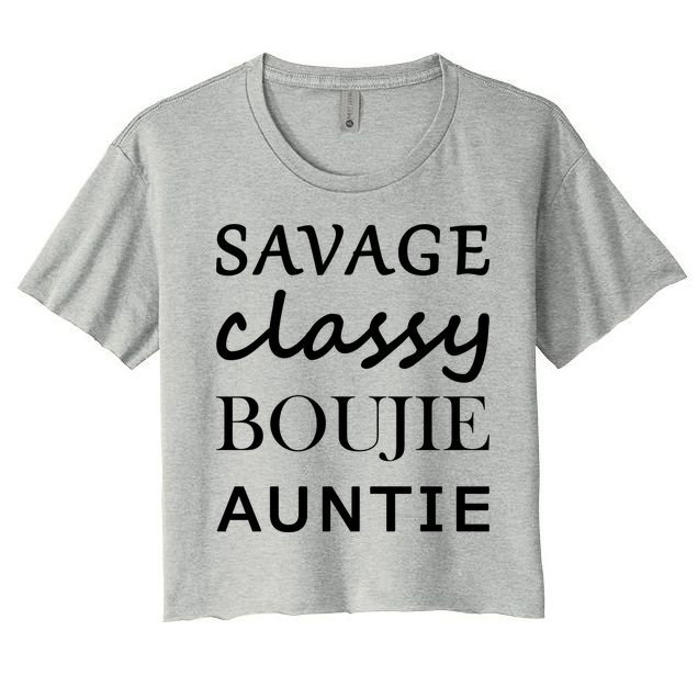 Savage Classy Bougie Auntie Funny Aunt Crop Top