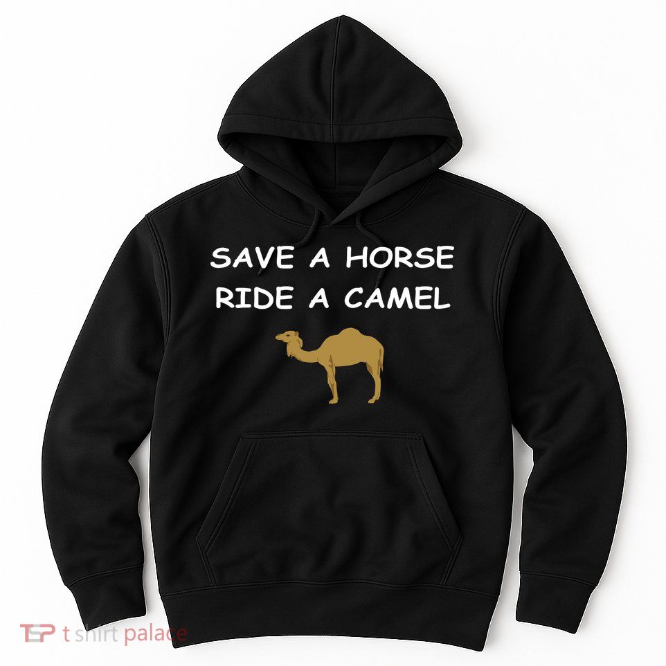 Save A Horse Ride A Camel Funny Hoodie