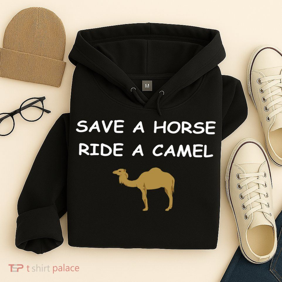 Save A Horse Ride A Camel Funny Hoodie