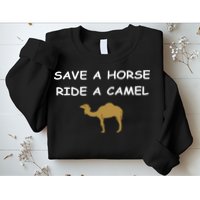 Save A Horse Ride A Camel Funny Sweatshirt