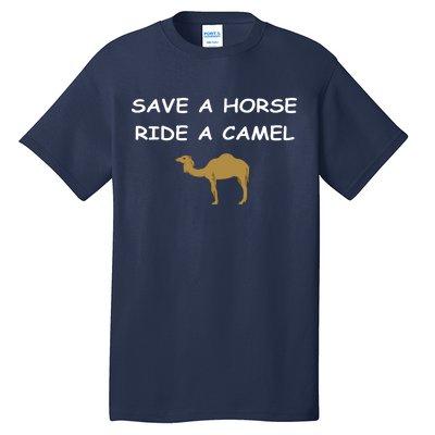 Save A Horse Ride A Camel Funny Tall T-Shirt