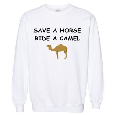 Save A Horse Ride A Camel Funny Garment-Dyed Sweatshirt