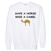 Save A Horse Ride A Camel Funny Garment-Dyed Sweatshirt