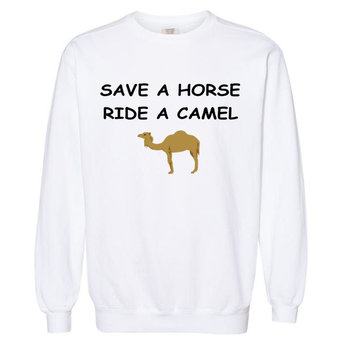 Save A Horse Ride A Camel Funny Garment-Dyed Sweatshirt