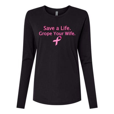 Save a Life Grope Your Wife Breast Cancer Womens Cotton Relaxed Long Sleeve T-Shirt