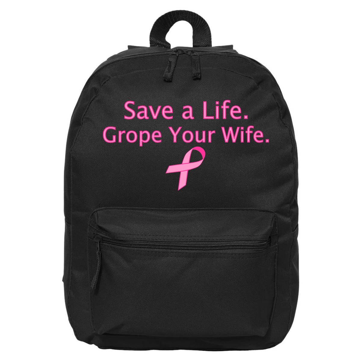 Save a Life Grope Your Wife Breast Cancer 16 in Basic Backpack