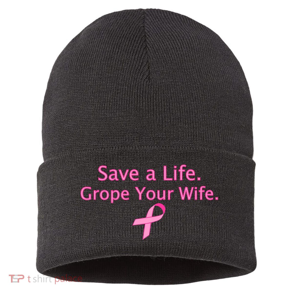 Save a Life Grope Your Wife Breast Cancer Sustainable Knit Beanie