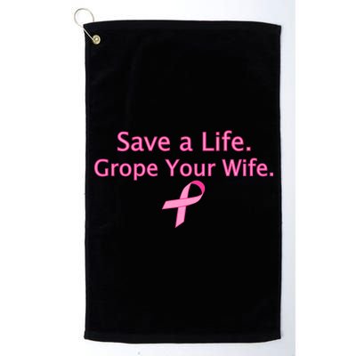 Save a Life Grope Your Wife Breast Cancer Platinum Collection Golf Towel