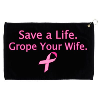 Save a Life Grope Your Wife Breast Cancer Grommeted Golf Towel