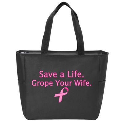 Save a Life Grope Your Wife Breast Cancer Zip Tote Bag