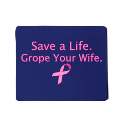 Save a Life Grope Your Wife Breast Cancer Mousepad