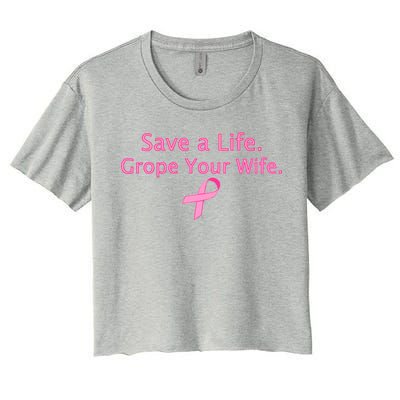 Save a Life Grope Your Wife Breast Cancer Women's Crop Top Tee