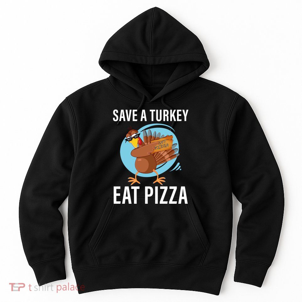 Save A Turkey Eat A Pizza Hoodie