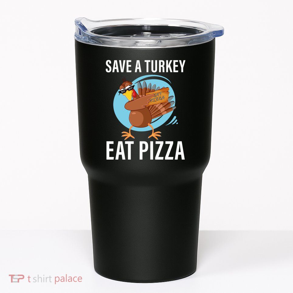 Save A Turkey Eat A Pizza Tumbler