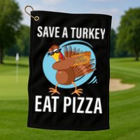 Save A Turkey Eat A Pizza Golf Towel