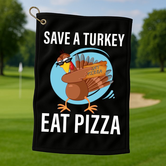 Save A Turkey Eat A Pizza Golf Towel