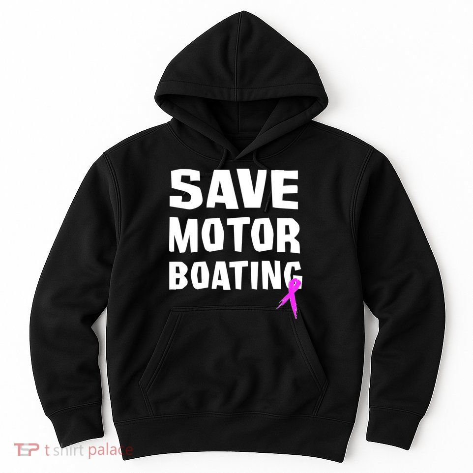 Save Motor Boating Breast Cancer Hoodie