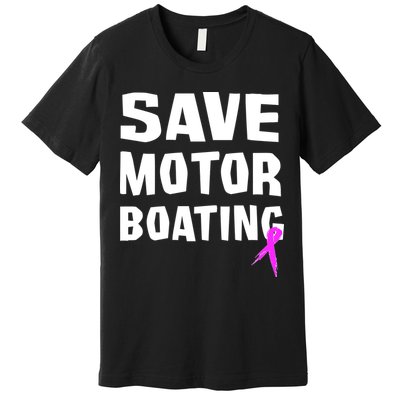 Save Motor Boating Breast Cancer Premium T-Shirt
