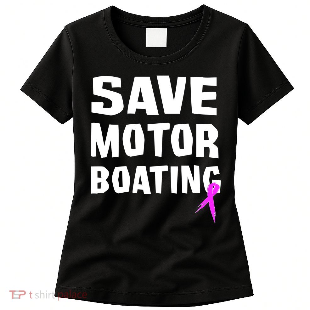 Save Motor Boating Breast Cancer Women's T-Shirt
