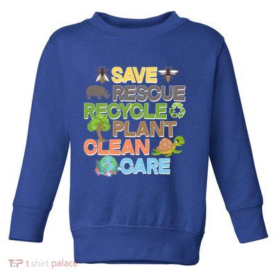 Save Rescue Recycle Plant Clean Care Earth Day Toddler Sweatshirt