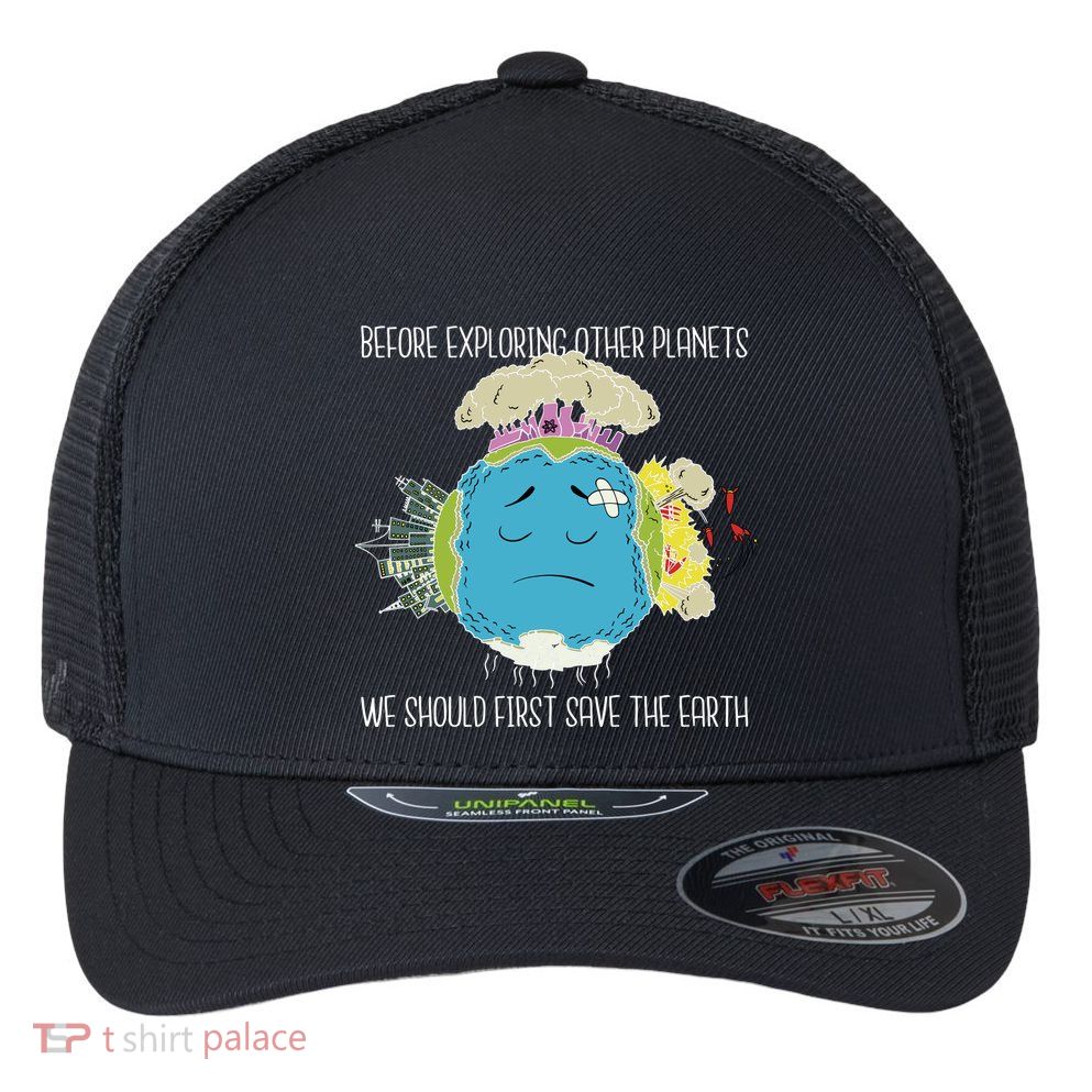 Save The Earth Before Exploring Other Planets Flexfit Unipanel Trucker Cap