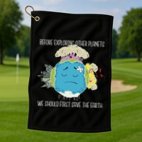 Save The Earth Before Exploring Other Planets Golf Towel