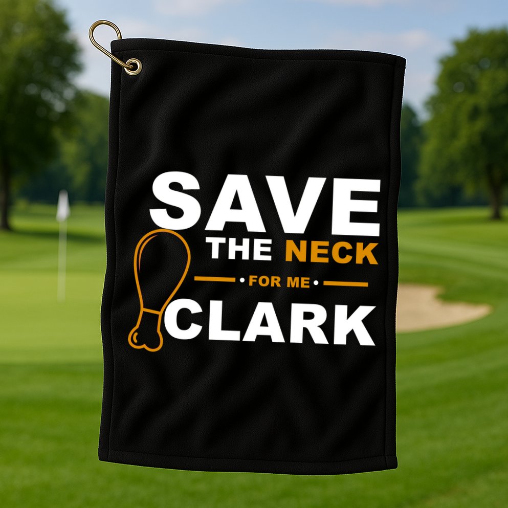 Save The Neck For Me Clark Golf Towel