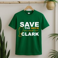 Save The Neck For Me Clark T-Shirt