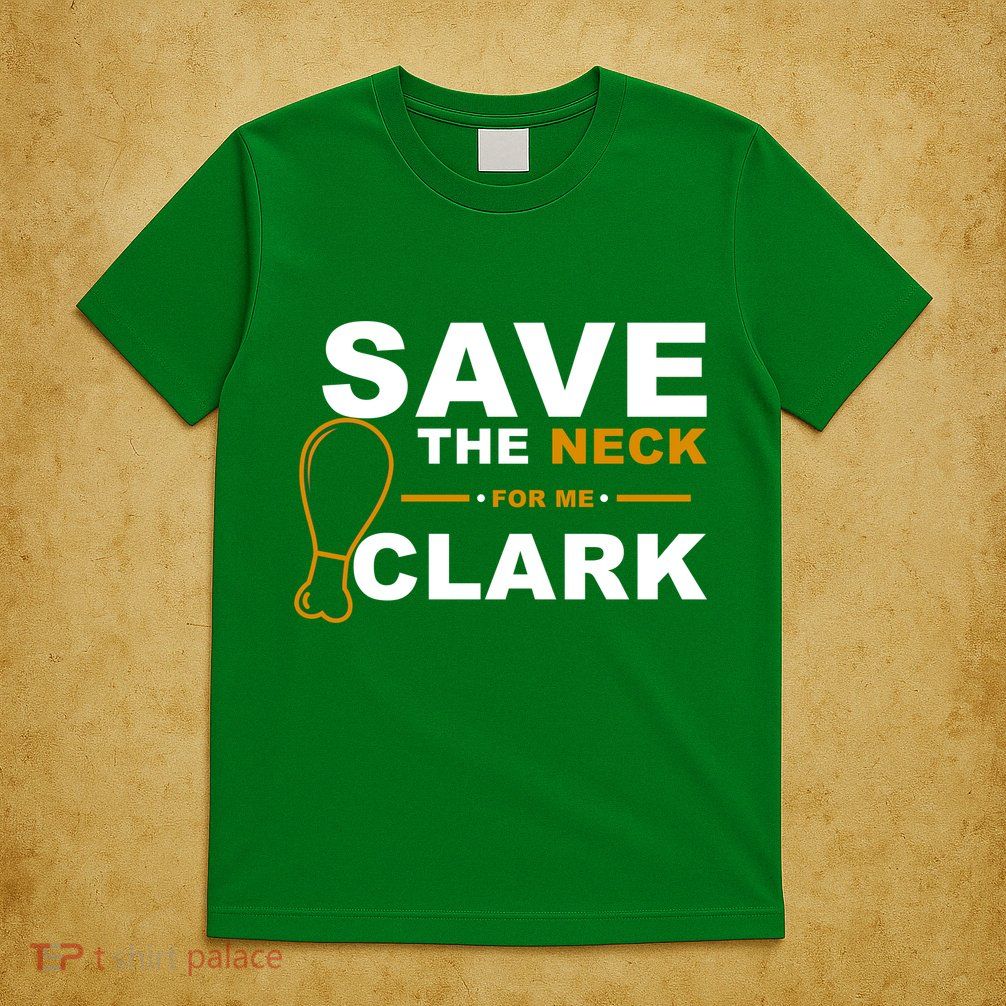 Save The Neck For Me Clark T-Shirt