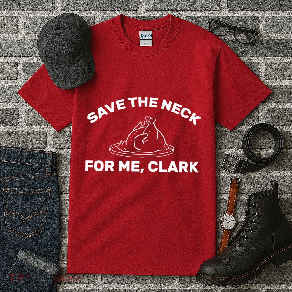 Save The Neck For Me Clark Christmas Movie Tall T-Shirt