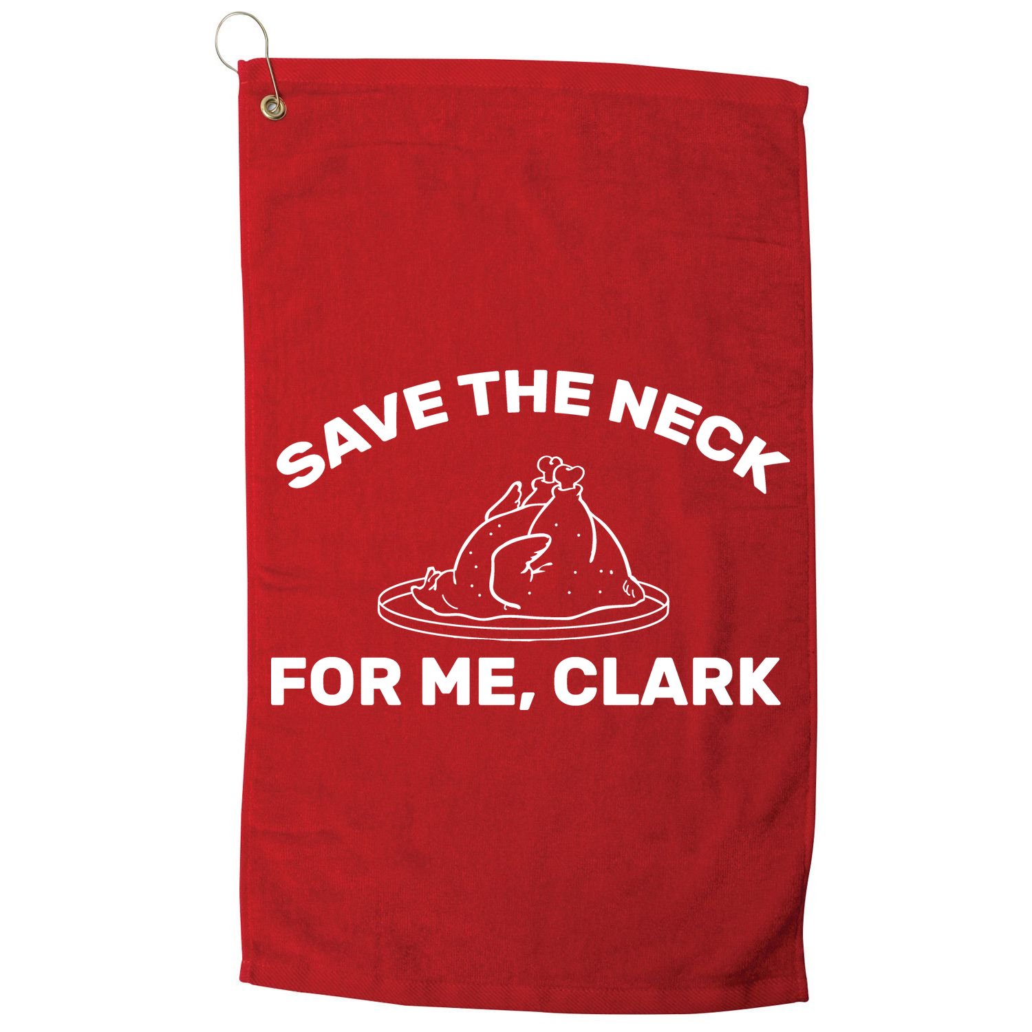 Save The Neck For Me Clark Christmas Movie Golf Towel