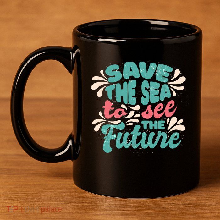 Save The Sea To See The Future 11oz C Handle Ceramic Mug