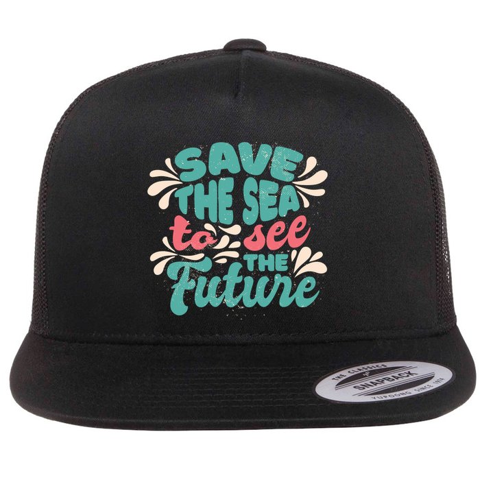 Save The Sea To See The Future Flatbill Hat
