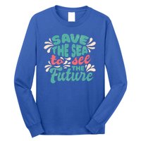 Save The Sea To See The Future Long Sleeve Shirt