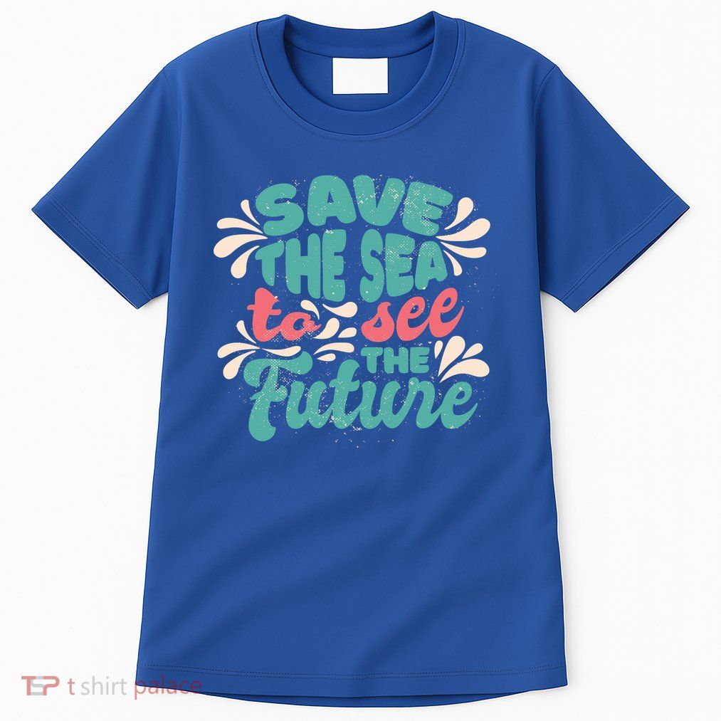 Save The Sea To See The Future Tall T-Shirt