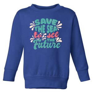 Save The Sea To See The Future Toddler Sweatshirt